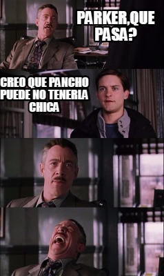 Meme Creator Funny Parker Que Pasa Creo Que Pancho Puede No Tenerla