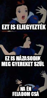 ezt-is-eljegyeztk-na-n-feladom-cs-ez-is-hzasodik-meg-gyereket-szl