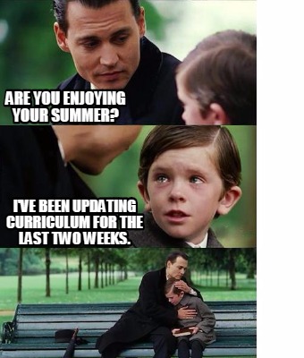 Meme Creator - Funny Are you enjoying your summer? I've been updating ...