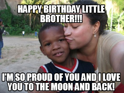 happy-birthday-little-brother-im-so-proud-of-you-and-i-love-you-to-the-moon-and-