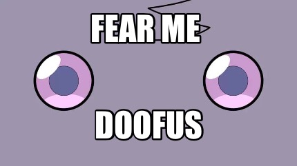 fear-me-doofus