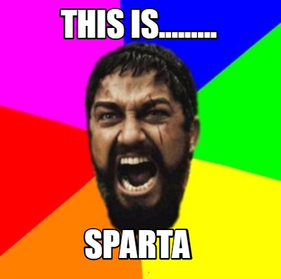 Meme Creator - Funny THIS IS......... SPARTA Meme Generator at ...