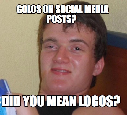 Meme Creator - Funny Golos on social media posts? Did you mean logos ...