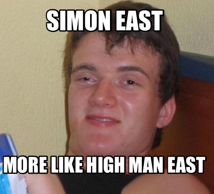 Meme Creator Funny Simon East More Like High Man East Meme Generator