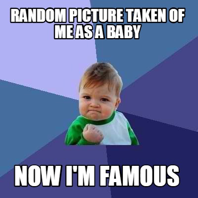 Meme Creator - Funny random picture taken of me as a baby now i'm ...