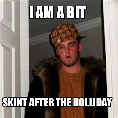 Meme Creator - Funny I am a bit Skint after the Holliday Meme Generator ...