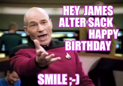 Meme Creator - Funny Hey James Alter Sack Happy Birthday Smile ;-) Meme 