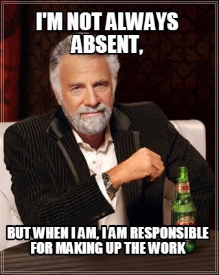 Meme Creator - Funny I'm not always absent, but when i am, i am ...