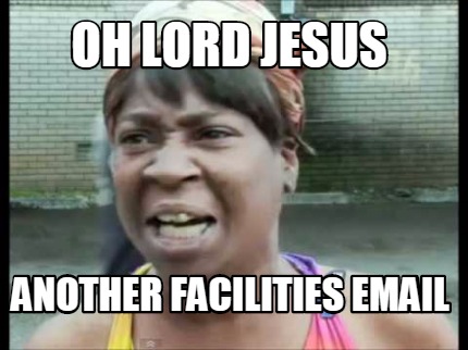 Meme Creator - Funny Oh lord jesus Another Facilities email Meme ...