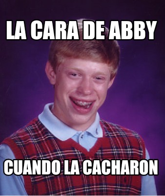 Meme Creator - Funny La cara de abby Cuando la cacharon Meme Generator ...