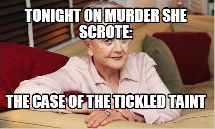 tonight-on-murder-she-scrote-the-case-of-the-tickled-taint
