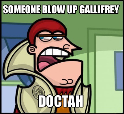 someone-blow-up-gallifrey-doctah