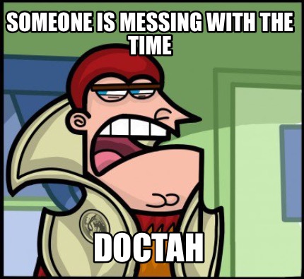 someone-is-messing-with-the-time-doctah