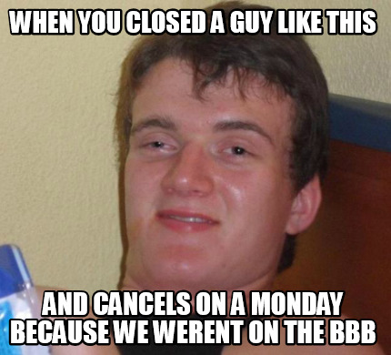 Meme Creator - Funny when you closed a guy like this and cancels on a ...