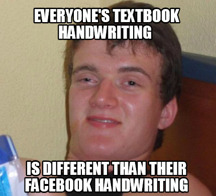 Meme Creator - Funny Everyone's textbook handwriting is different than ...