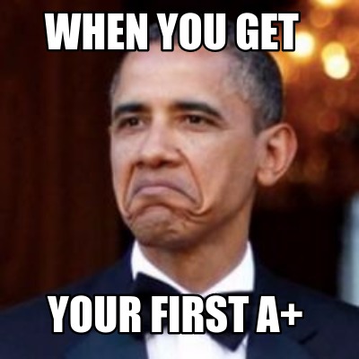 Meme Creator - Funny When you get Your first a+ Meme Generator at ...