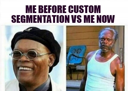 Meme Creator - Funny Me Before Custom Segmentation Vs Me Now Meme 