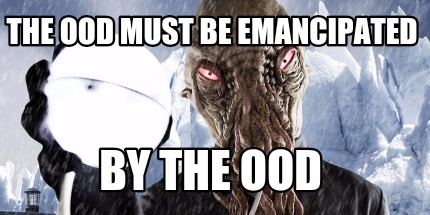 the-ood-must-be-emancipated-by-the-ood