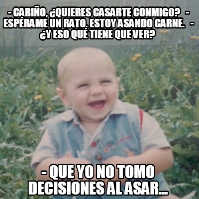 -cario-quieres-casarte-conmigo-esprame-un-rato-estoy-asando-carne.-y-eso-qu-tien