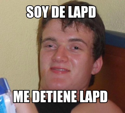 Meme Creator - Funny Soy de LAPD Me detiene LAPD Meme Generator at ...
