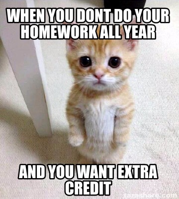 Meme Creator - Funny when you dont do your homework all year and you ...