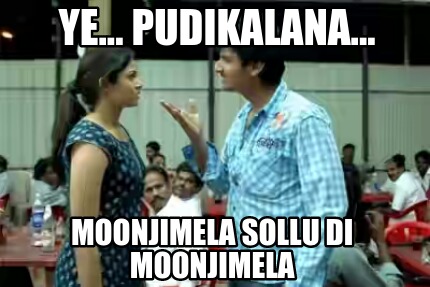 ye...-pudikalana...-moonjimela-sollu-di-moonjimela