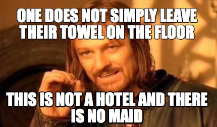 Meme Creator - Funny ONE DOES NOT SIMPLY LEAVE THEIR TOWEL ON THE FLOOR ...