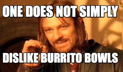 Meme Creator - Funny One Does NoT Simply Dislike Burrito Bowls Meme ...