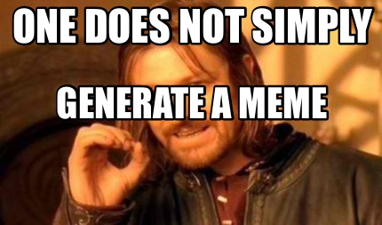 Meme Creator Funny One Does Not Simply Generate A Meme Meme Generator At MemeCreator Org