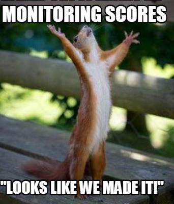 Meme Creator Funny Monitoring Scores Looks Like We Made It Meme Generator At Memecreator Org