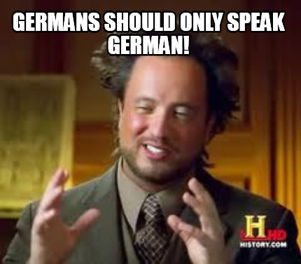 Meme Creator - Funny germans should only speak german! Meme Generator ...