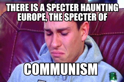 there-is-a-specter-haunting-europe-the-specter-of-communism