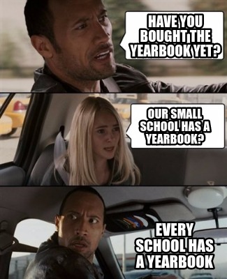 Meme Creator - Funny Have you bought the Yearbook yet? every school has ...