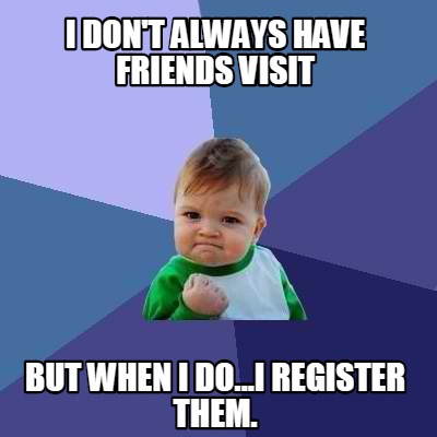 Meme Creator - Funny I don't always have friends visit But when i do ...