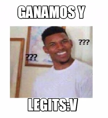 Meme Creator Funny Ganamos Y Legits V Meme Generator At Memecreator Org