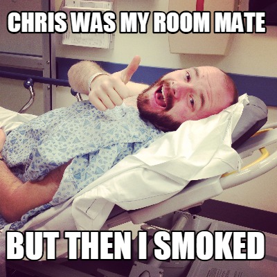 chris-was-my-room-mate-but-then-i-smoked