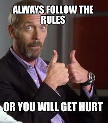 Meme Creator - Funny Always follow the rules or you will get hurt Meme ...