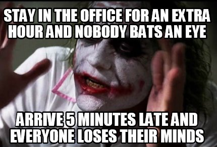 Meme Creator - Funny Stay in the office for an extra hour and nobody ...