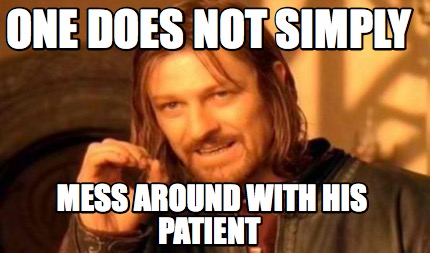 Meme Creator - Funny one does not simply mess around with his patient ...