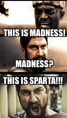 madness - this is sparta Meme Generator