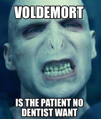 Meme Creator - Funny Voldemort Is the patient no dentist want Meme ...