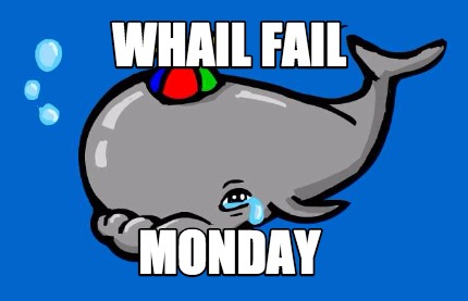 whail-fail-monday