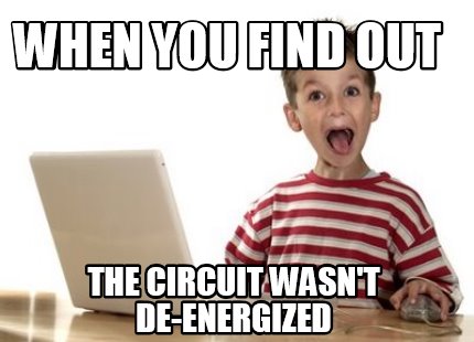 Meme Creator Funny When You Find Out The Circuit Wasn T De Energized Meme Generator At Memecreator Org - when you find a good meme roblox
