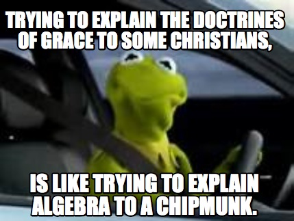 trying-to-explain-the-doctrines-of-grace-to-some-christians-is-like-trying-to-ex2