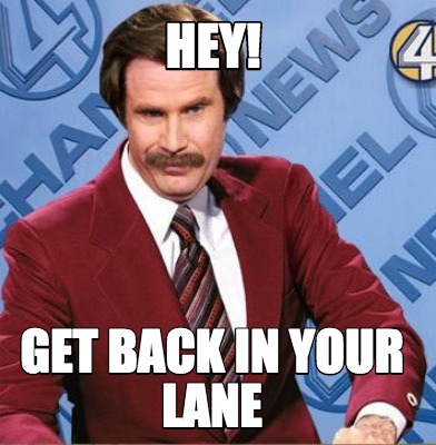 Meme Creator - Funny HEY! Get back in your lane Meme Generator at ...