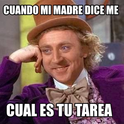 Meme Creator Funny Cuando Mi Madre Dice Me Cual Es Tu Tarea Meme Generator At Memecreator Org