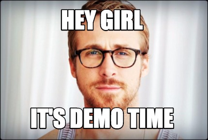 Meme Creator Funny Hey Girl It S Demo Time Meme Generator At Memecreator Org