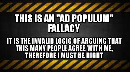 this-is-an-ad-populum-fallacy-it-is-the-invalid-logic-of-arguing-that-this-many-