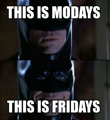 Meme Creator - Funny this is modays this is fridays Meme Generator at ...