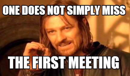Meme Creator - Funny One does not simply miss The first meeting Meme ...